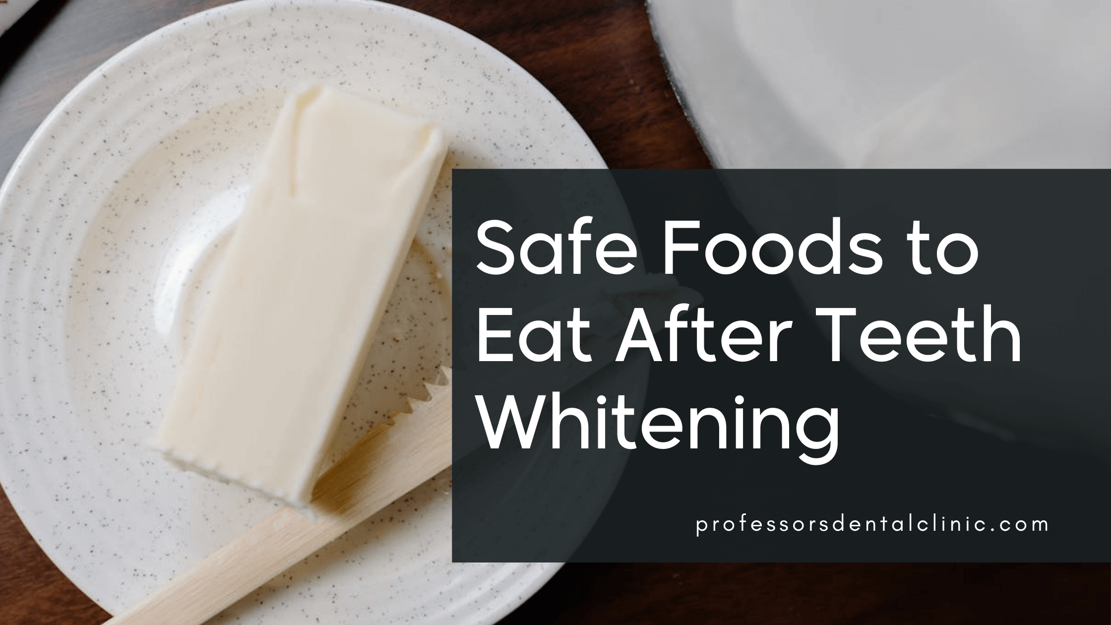 Safe Foods to Eat After Teeth Whitening