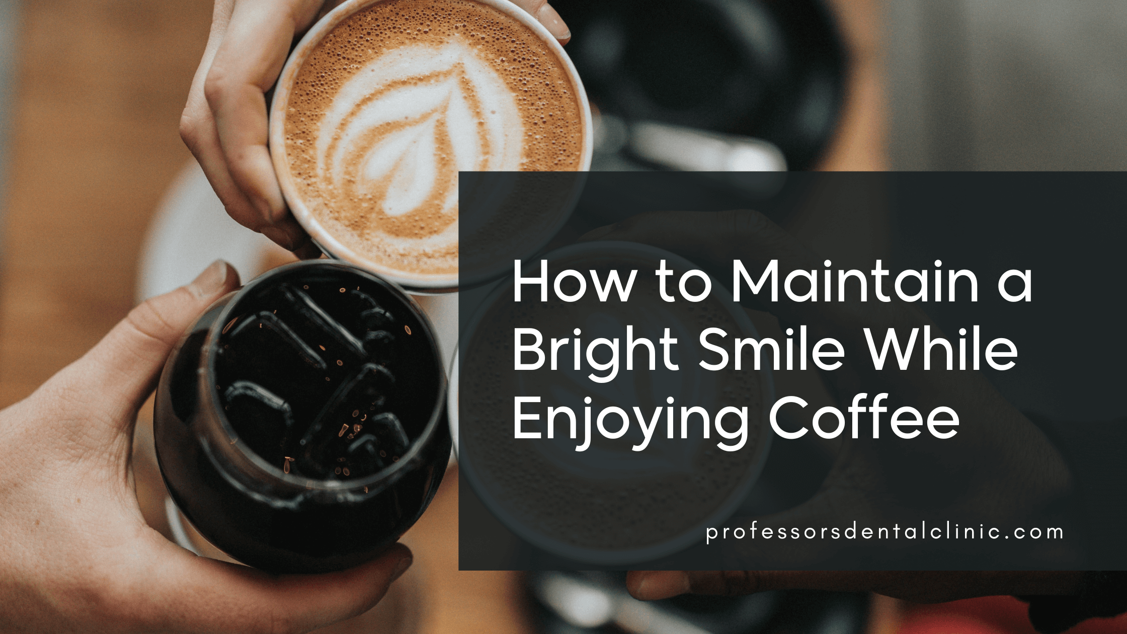 How to Maintain a Bright Smile While Enjoying Coffee