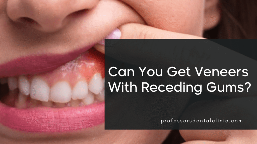 Veneers with Gum Recession: Can You Still Get That Perfect Smile?